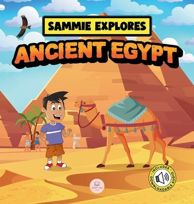 Sammie Explores Ancient Egypt: Learn About Ancient Egyptian Civilization by John, Samuel
