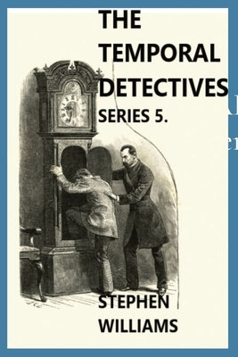 The Temporal Detectives!: Series 5 by Williams, Stephen J.