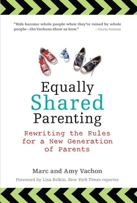 Equally Shared Parenting: Rewriting the Rules for a New Generation of Parents by Vachon, Marc