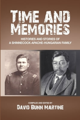 Time and Memories: Histories and Stories of a Shinnecock-Apache-Hungarian Family by Martine, David Bunn