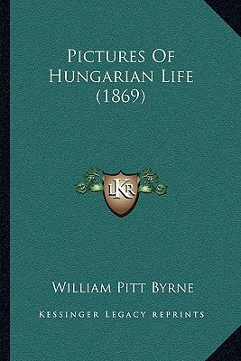 Pictures Of Hungarian Life (1869) by Byrne, William Pitt