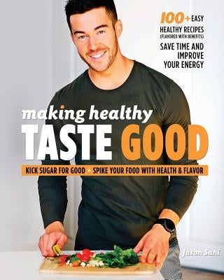 Making Healthy Taste Good by Sani, Jason