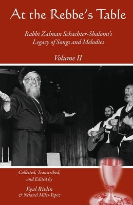 At the Rebbe's Table: Rabbi Zalman Schachter-Shalomi's Legacy of Songs and Melodies by Miles-Yepez, Netanel