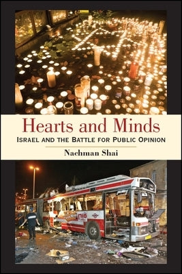 Hearts and Minds: Israel and the Battle for Public Opinion by Shai, Nachman