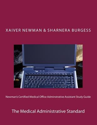 Newman's Certified Medical Office Administratve Assistant Study Guide: The Medical Administrative Standard by Burgess, Sharnera L.