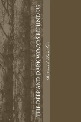 The Deep and Dark Woods Behind Us: Three Stories by Fancher, Bernard