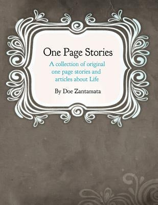 One Page Stories: A collection of Original One Page Stories and Articles About Life by Zantamata, Doe