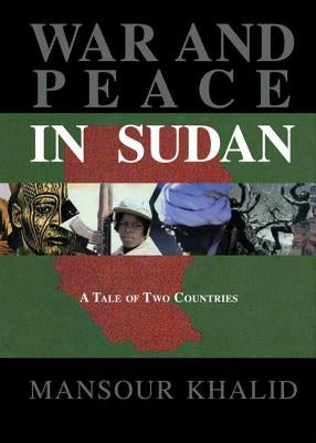 War and Peace In The Sudan: A Tale of Two Countries by Khalid, Mansour