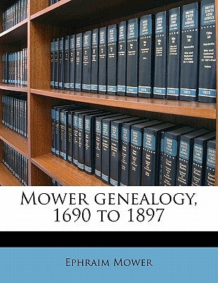 Mower Genealogy, 1690 to 1897 by Mower, Ephraim