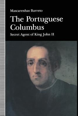 The Portuguese Columbus: Secret Agent of King John II by Barreto, Maxcarenhas