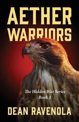 Aether Warriors: The Hidden War Series Book 1 by Ravenola, Dean