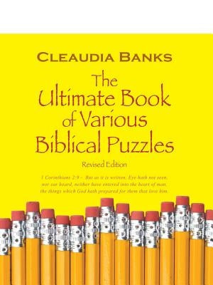 The Ultimate Book of Various Biblical Puzzles: 1 Corinthians 2:9 - But as It Is Written, Eye Hath Not Seen, Nor Ear Heard, Neither Have Entered Into T by Banks, Cleaudia