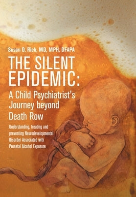 The Silent Epidemic: A Child Psychiatrist's Journey beyond Death Row: Understanding, Treating, and Preventing Neurodevelopmental Disorder Associated w by Rich, Mph