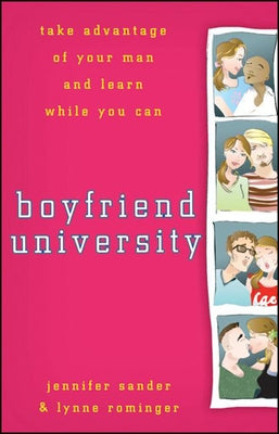Boyfriend University: Take Advantage of Your Man and Learn While You Can by Sander, J.