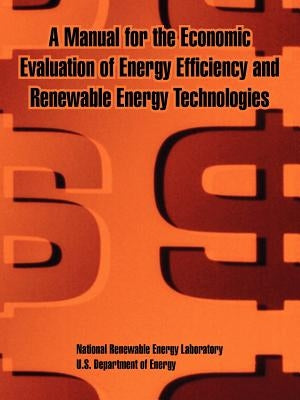 A Manual for the Economic Evaluation of Energy Efficiency and Renewable Energy Technologies by National Renewable Energy Laboratory