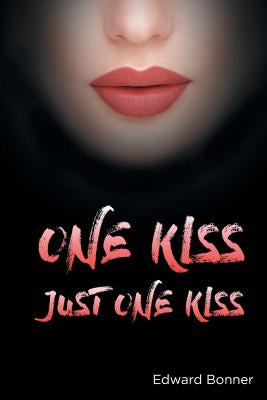 One Kiss: Just One Kiss by Bonner, Edward V.
