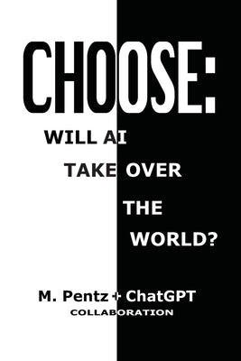 Choose: Will AI Take Over the World? by Pentz, M.