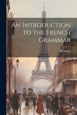 An Introduction to the French Grammar by Mallet, J. B.