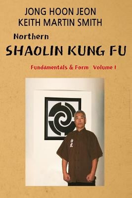 Northern Shaolin kung fu: Fundamental & Form Volume 1 by Jeon, J. H.