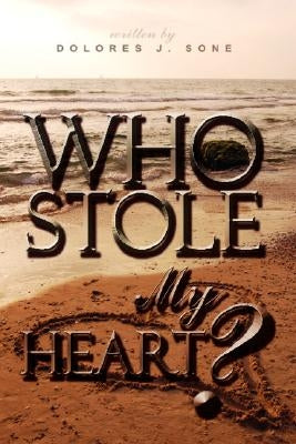 Who Stole My Heart? by Sone, Dolores J.