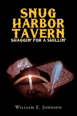 Snug Harbor Tavern: Shaggin' for a Shillin' by Johnson, William E.