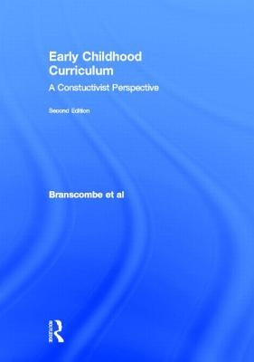 Early Childhood Curriculum: A Constructivist Perspective by Branscombe, Nancy Amanda