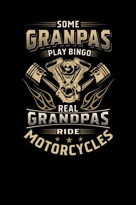 Some Granpas Play Bingo The Real Grandpas Ride Motorcycles: 120 Pages I 6x9 I Graph Paper 4x4 I Cool Grandfather Boardgame & Biker Gifts by Notebooks, Funny