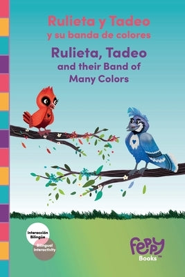 Rulieta y Tadeo y su banda de colores - Rulieta, Tadeo and their Band of Many Colors: Bilingual Book Spanish-English for Kids by Books, Feppy