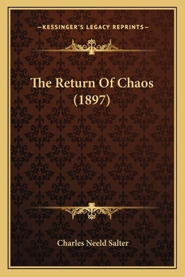 The Return Of Chaos (1897) by Salter, Charles Neeld
