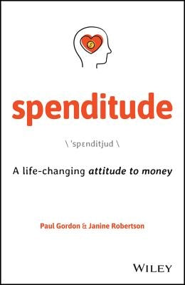 Spenditude: A Life-Changing Attitude to Money by Gordon, Paul