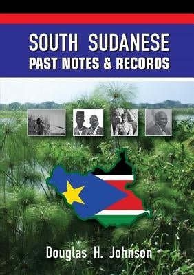 South Sudanese Past Notes & Records by Johnson, Douglas H.
