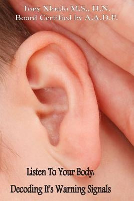 Listen to Your Body: Decoding It's Warning Signals by Xhudo MS, Hn Tony