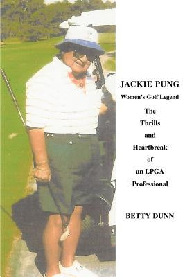 Jackie Pung: Women's Golf Legend by Dunn, Betty