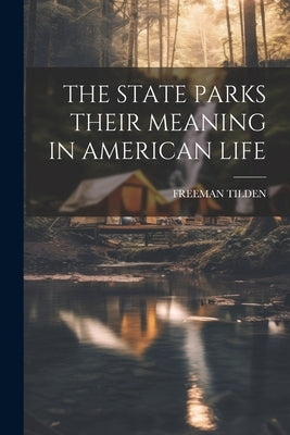 The State Parks Their Meaning in American Life by Freeman Tilden