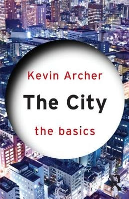 The City: The Basics by Archer, Kevin