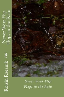 Never Wear Flip Flops in the Rain by Samuelson, Jeffrey J.