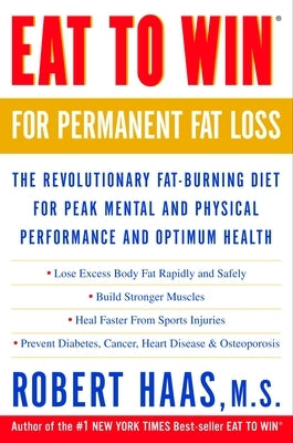 Eat to Win for Permanent Fat Loss: The Revolutionary Fat-Burning Diet for Peak Mental and Physical Performance and Optimum Health by Haas, Robert