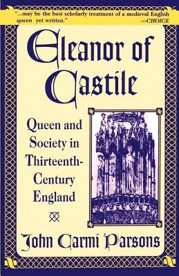 Eleanor of Castile: Queen and Society in Thirteenth-Century France by Parsons, John Carmi