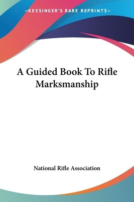 A Guided Book To Rifle Marksmanship by National Rifle Association