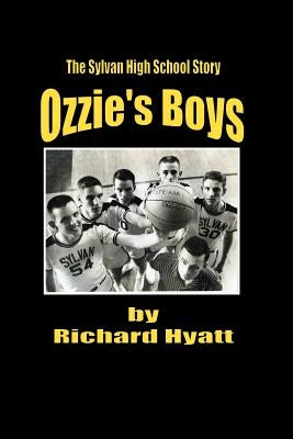 Ozzie's Boys: The Sylvan High School Story by Hyatt, Richard