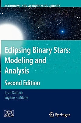 Eclipsing Binary Stars: Modeling and Analysis by Kallrath, Josef