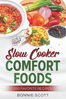 Slow Cooker Comfort Foods by Scott, Bonnie
