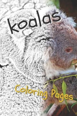 Koala Coloring Sheets: Beautiful Drawings for Adults Relaxation and for Kids by Sheets, Coloring