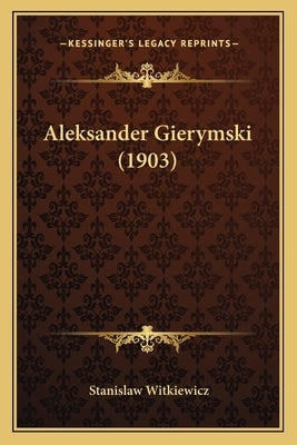 Aleksander Gierymski (1903) by Witkiewicz, Stanislaw