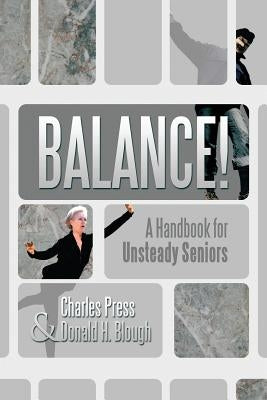 Balance!: A Handbook for Unsteady Seniors by Press, Charles