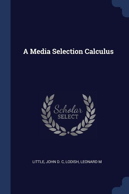 A Media Selection Calculus by Little, John D. C.