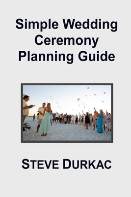 Simple Wedding Ceremony Planning Guide by Durkac, Steve