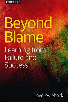 Beyond Blame: Learning from Failure and Success by Zwieback, Dave