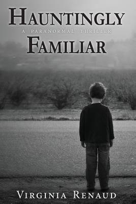 Hauntingly Familiar: A Paranormal Thriller by Renaud, Virginia