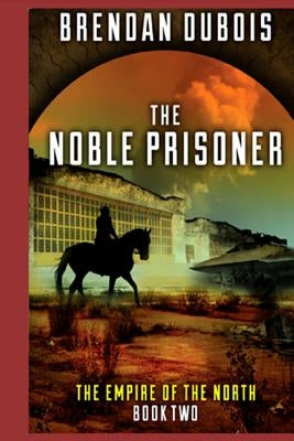 The Noble Prisoner: Empire of the North: Book Two by DuBois, Brendan
